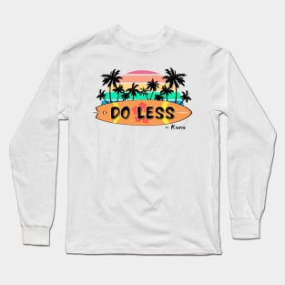 Do Less Kunu Quote Long Sleeve T-Shirt